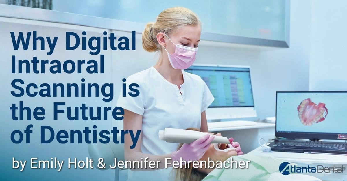 Why Digital Intraoral Scanning is the Future of Dentistry-Holt.Fehrenbacher_Atlanta Dental_Q4 2025 article
