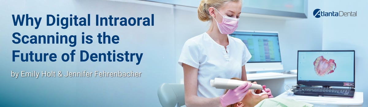 Why Digital Intraoral Scanning is the Future of Dentistry-Holt.Fehrenbacher_Atlanta Dental_Q3 2025 article header Why Digital Intraoral Scanning is the Future of Dentistry-Holt.Fehrenbacher_Atlanta Dental_Q3 2025 article header